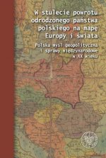 W stulecie powrotu odrodzonego państwa polskiego na mapę Europy i świata
