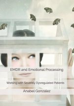 EMDR and Emotional Processing: Working with Severely Dysregulated Patients
