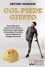 Col Piede Giusto: Come Diventare Padrone di Te Stesso e Trasformare Ogni Limite in Possibilit? con il Pi? Potente Modello di Sviluppo Pe