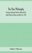 stoic philosophy; Conway memorial lecture delivered at South Place Institute on March 16, 1915