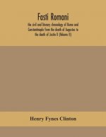 Fasti romani, the civil and literary chronology of Rome and Constantinople from the death of Augustus to the death of Justin II (Volume II)
