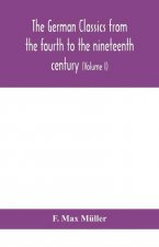 German classics from the fourth to the nineteenth century; with biographical notices, translations into modern German, and notes (Volume I)