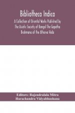 Bibliotheca Indica A Collection of Oriental Works Published by The Asiatic Society of Bangal The Gopatha Brahmana of the Atharva Veda