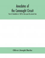 Anecdotes of the Connaught circuit. From its foundation in 1604 to close upon the present time