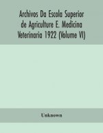 Archivos Da Escola Superior de Agriculture E. Medicina Veterinaria 1922 (Volume VI)