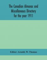 Canadian almanac and Miscellaneous Directory for the year 1911; containing full and authentic Commercial, Statistical, Astronomical, Departmental, Ecc