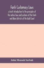 Fanti customary laws, a brief introduction to the principles of the native laws and customs of the Fanti and Akan districts of the Gold Coast, with a