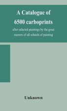 catalogue of 6500 carboprints, after selected paintings by the great masters of all schools of painting