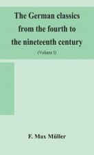 German classics from the fourth to the nineteenth century; with biographical notices, translations into modern German, and notes (Volume I)