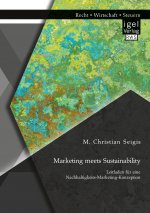 Marketing meets Sustainability. Leitfaden fur eine Nachhaltigkeits-Marketing-Konzeption
