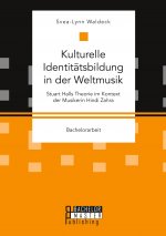 Kulturelle Identitatsbildung in der Weltmusik. Stuart Halls Theorie im Kontext der Musikerin Hindi Zahra
