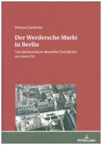 Werdersche Markt in Berlin; Vier Jahrhunderte deutsche Geschichte an einem Ort