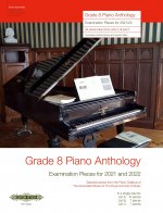 Grade 8: Piano Anthology 2019/2020 -Examination Pieces for 2021 / 2022- (Selected pieces from the Piano Syllabus of ABRSM)