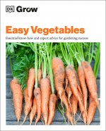 Grow Easy Vegetables: Essential Know-How and Expert Advice for Gardening Success