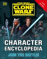 Star Wars the Clone Wars Character Encyclopedia: Join the Battle!