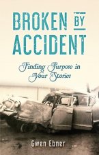 Broken by Accident: Finding Purpose in Your Stories