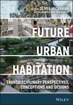 Future Urban Habitation - Transdisciplinary Perspectives, Conceptions, and Designs