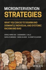 Microintervention Strategies - What You Can Do to Disarm and Dismantle Individual and Systemic Racism and Bias