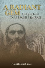 Radiant Gem - a Biography of Jinab-I-Fadil-I-ShIrazi