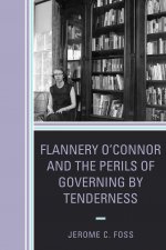 Flannery O'Connor and the Perils of Governing by Tenderness