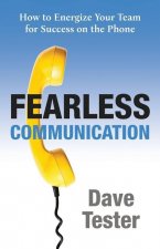 Fearless Communication: How to Energize Your Team for Success on the Phone