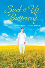 Suck it Up, Buttercup: Short Life Stories with Fran and Nursing