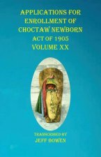 Applications For Enrollment of Choctaw  Newborn Act of 1905    Volume XX
