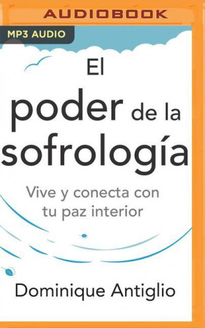 El Poder de la Sofrología (Narración En Castellano): Vive Y Conecta Con Tu Paz Interior