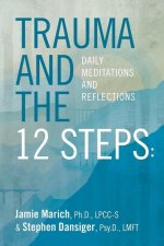 Trauma and the 12 Steps: Daily Meditations and Reflections
