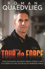 Tour de Force: The Explosive Journey from Street Cop to Chief of Australian Border Force