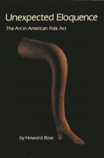 Unexpected Eloquence: The Art in American Folk Art