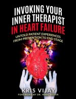 Invoking Your Inner Therapist In Heart Failure: Untold Patient Experiences From Prevention To End Stage (Black and White Version)