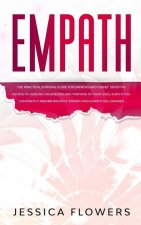 Empath The Practical Survival Guide for Empaths and Highly Sensitive People to Healing Themselves and Thriving In Their Lives, Even if You Constantly