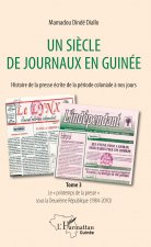 Un si?cle de journaux en Guinée. Histoire de la prese écrite de la période coloniale ? nos jours Tome 3