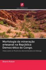 Morfologia da mineracao artesanal na Republica Democratica do Congo.