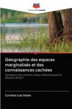 Geographie des espaces marginalises et des connaissances cachees