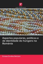 Aspectos populares, politicos e de identidade do hungaro na Romenia