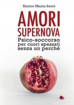 Amori Supernova. Psico-soccorso per cuori spezzati senza un perche
