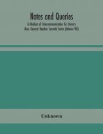 Notes and queries; A Medium of Intercommunication for Literary Men, General Readers Seventh Series (Volume VIII)