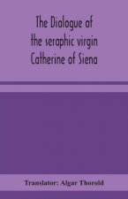dialogue of the seraphic virgin Catherine of Siena