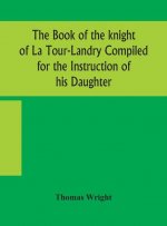 book of the knight of La Tour-Landry Compiled for the Instruction of his Daughter