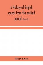 history of English sounds from the earliest period, including an investigation of the general laws of sound change, and full word lists (Series D) Mis