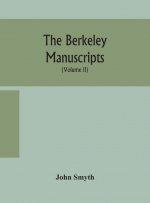 Berkeley manuscripts. The lives of the Berkeleys, lords of the honour, castle and manor of Berkeley, in the county of Gloucester, from 1066 to 1618 Wi