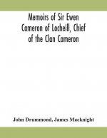 Memoirs of Sir Ewen Cameron of Locheill, Chief of the Clan Cameron