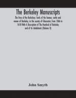 Berkeley manuscripts. The lives of the Berkeleys, lords of the honour, castle and manor of Berkeley, in the county of Gloucester, from 1066 to 1618 Wi