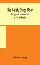 Gaiety stage door; thirty years' reminiscences of the the theatre