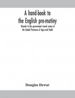 hand-book to the English pre-mutiny records in the government record rooms of the United Provinces of Agra and Oudh