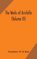 works of Aristotle (Volume III)