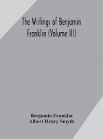 writings of Benjamin Franklin (Volume III)
