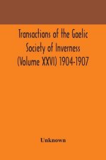 Transactions of the Gaelic Society of Inverness (Volume XXVI) 1904-1907